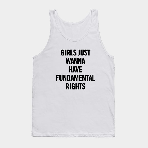 Girls Just Wanna Have Fundamental Rights Tank Top by sergiovarela